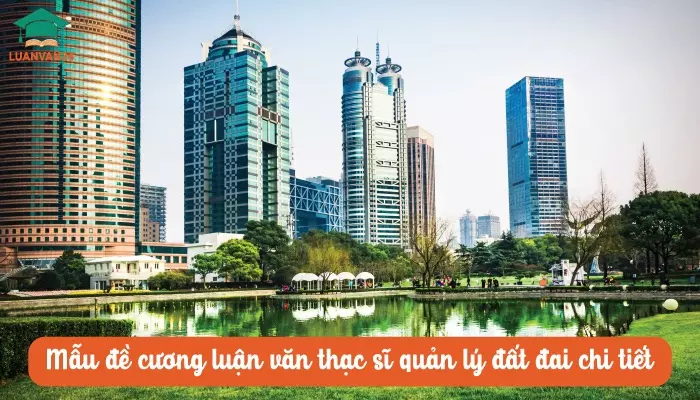 Mẫu đề cương luận văn thạc sĩ quản lý đất đai chi tiết