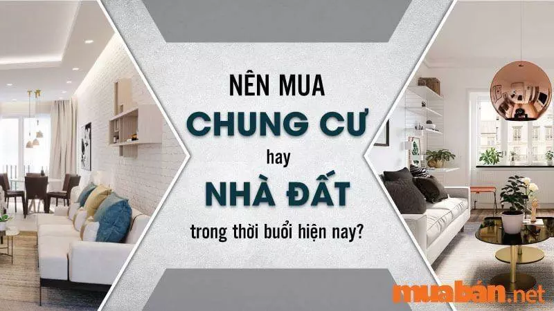 Nên lựa chọn mua nhà hay mua căn hộ chung cư?