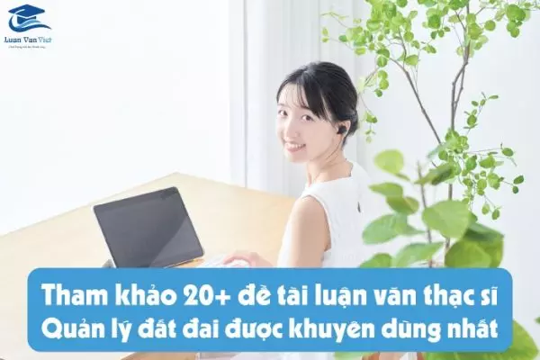 20+ đề tài luận văn thạc sĩ quản lý đất đai được khuyên dùng nhất