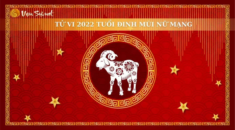 Xem chi tiết tử vi nữ mạng tuổi Đinh Mùi năm 2022