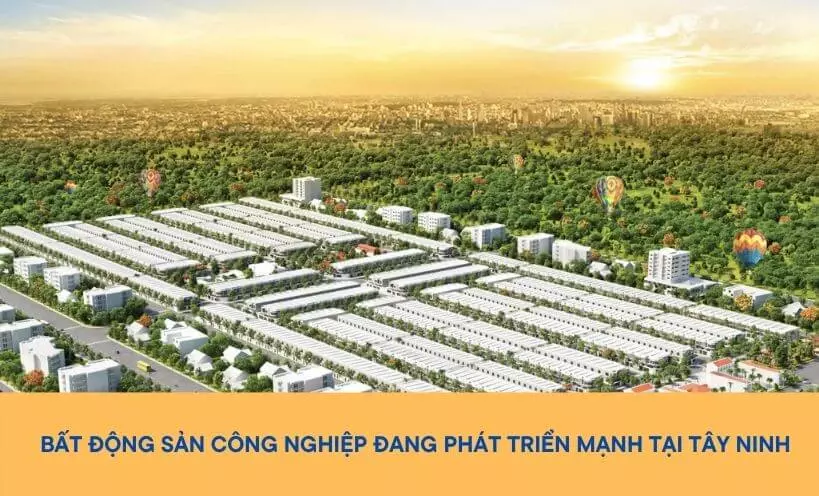 Bất động sản công nghiệp Tây Ninh đang phát triển mạnh nhờ những KCN mọc lên hàng loạt