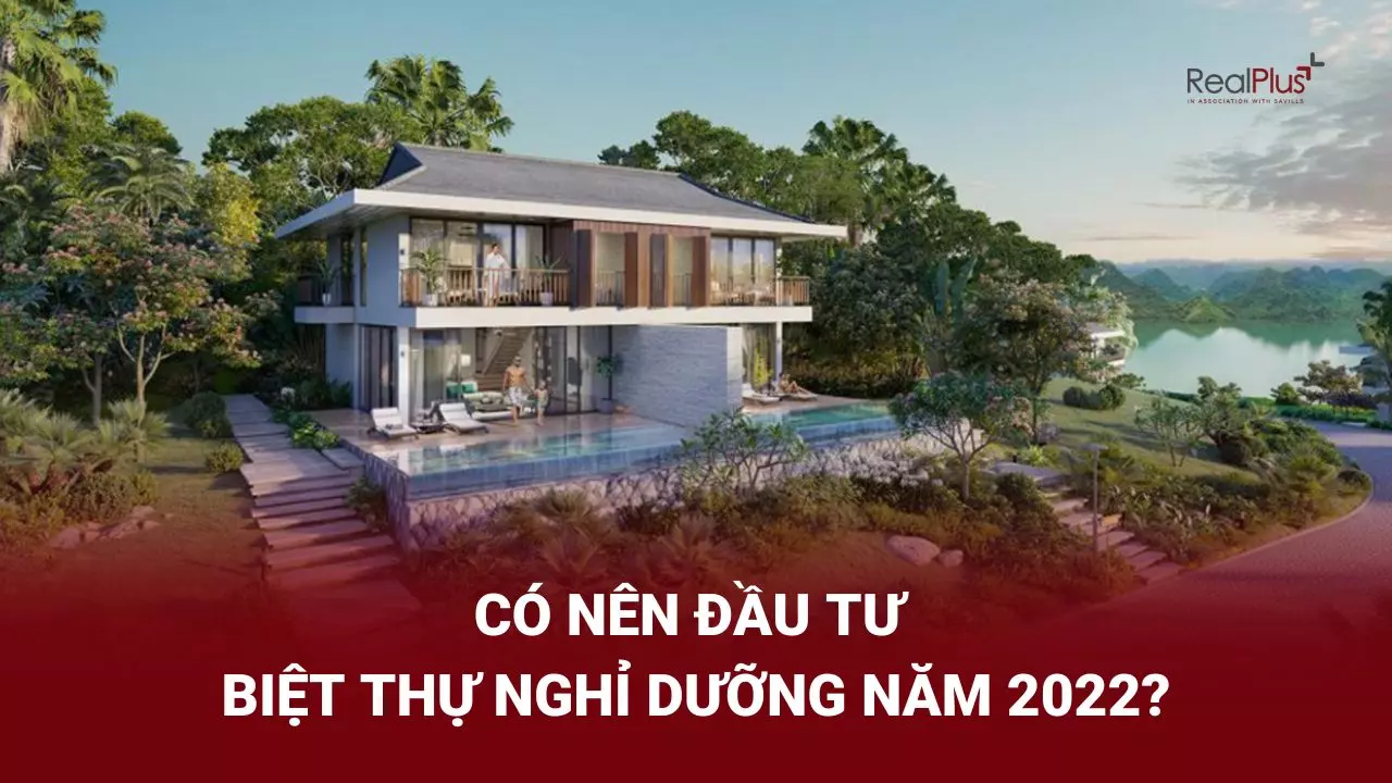 Có nên đầu tư/mua biệt thự nghỉ dưỡng trong năm 2022?