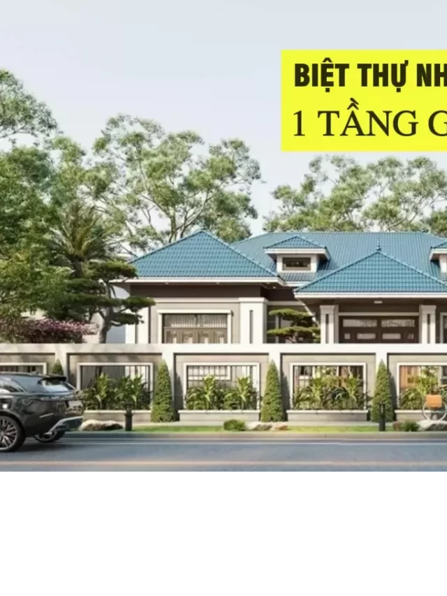    		35 Mẫu biệt thự nhà vườn 1 tầng giá rẻ được xây nhiều nhất	