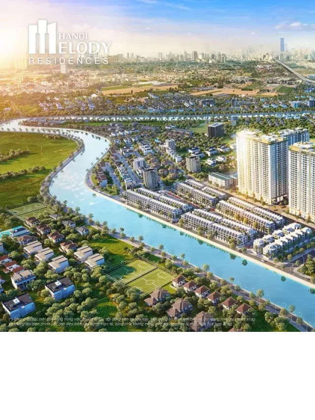   Hà Nội Melody Residences - Một Sống Thư Giãn Trọn Vẹn