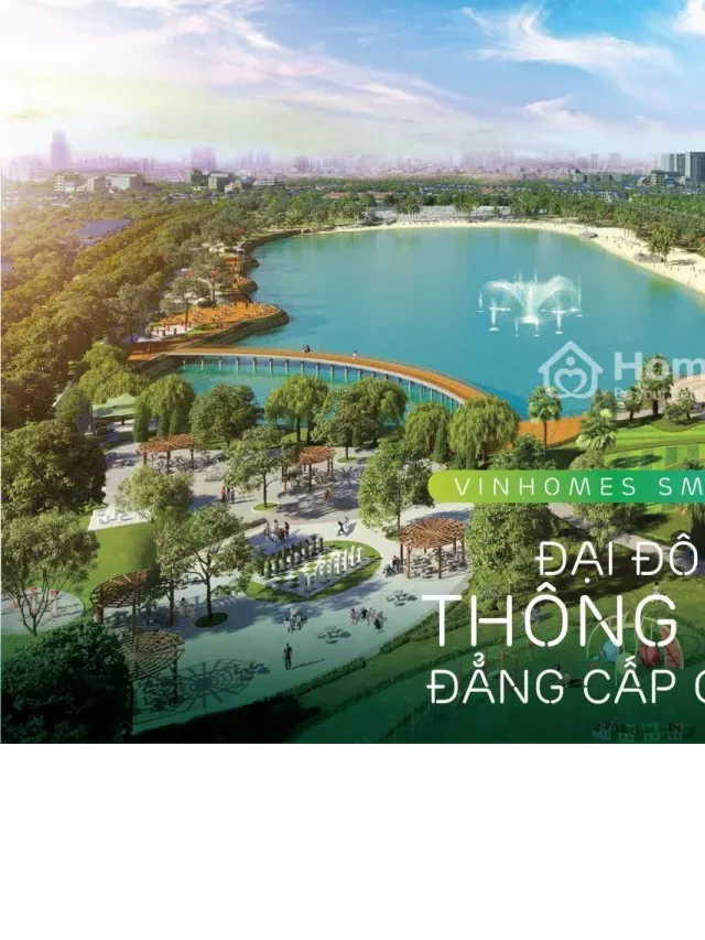   Bất động sản: Căn hộ chung cư Vinhomes Smart City - Năm 2023 sẽ đem đến không gian sống đẳng cấp quốc tế