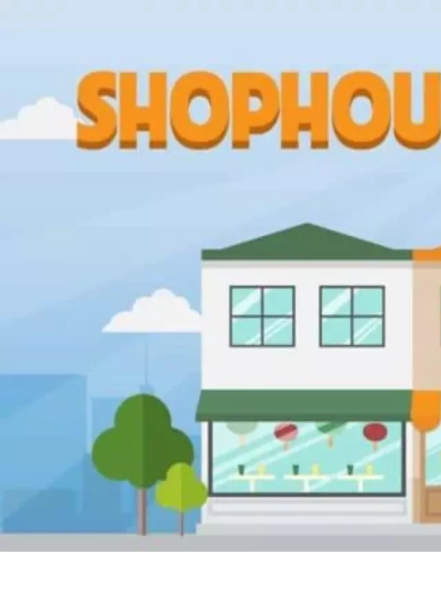   Nhà phố thương mại – Shophouse là gì? Ưu điểm vượt trội của Shophouse