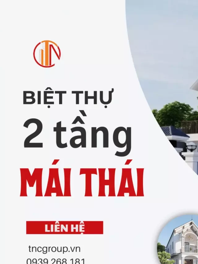   20+ Mẫu Biệt Thự 2 Tầng Mái Thái Được Ưa Chuộng Nhất Việt Nam