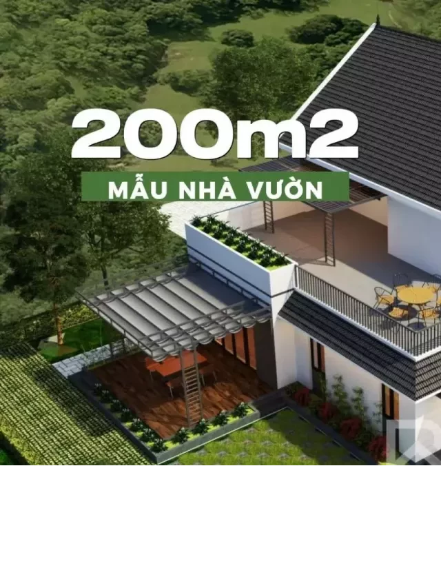   25+ Mẫu Nhà Vườn 200m2 đẹp khiến ai nhìn cũng thích