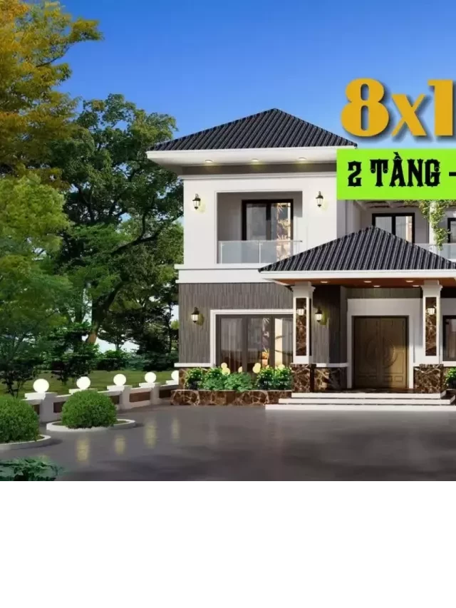   57 Mẫu Thiết Kế Nhà 2 Tầng 8x10m Hiện Đại - Ý Tưởng Sáng Tạo Cho Ngôi Nhà Của Bạn