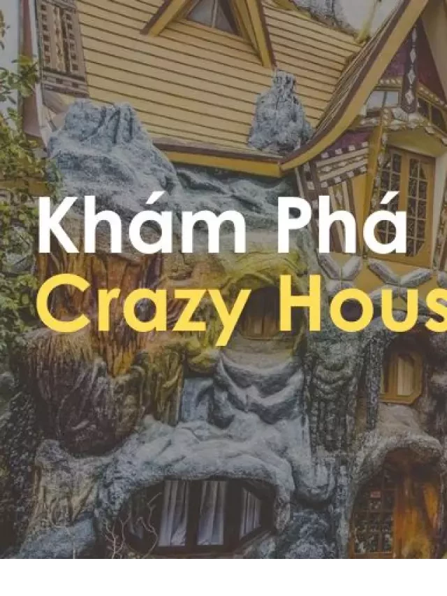   Khám Phá Biệt Thự Hằng Nga- Crazy House Đà Lạt có gì HOT 2023