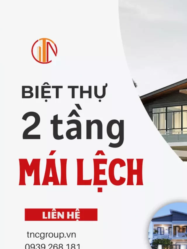   Tổng hợp mẫu biệt thự 2 tầng mái lệch độc đáo nhất 2023