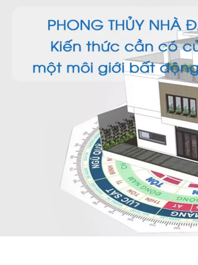   Phong thủy nhà đất – Lợi ích kiến thức cần có của một môi giới bất động sản