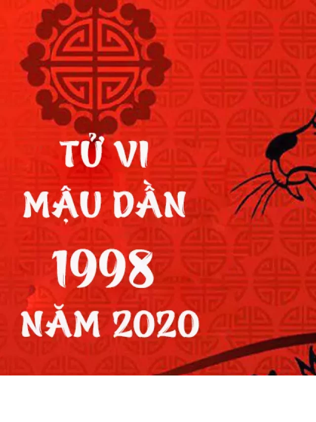   Tử vi tuổi Mậu Dần 1998: Phân tích vận hạn và công việc mới