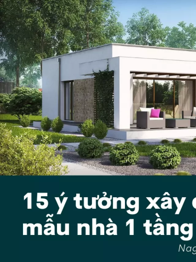   Gợi ý 15 ý tưởng xây dựng mẫu nhà 1 tầng 2 phòng ngủ đáng sống