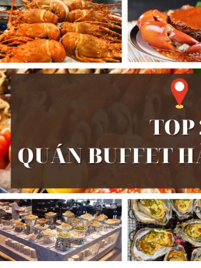   Khám phá TOP 20 quán buffet hải sản Hà Nội ngon, giá rẻ