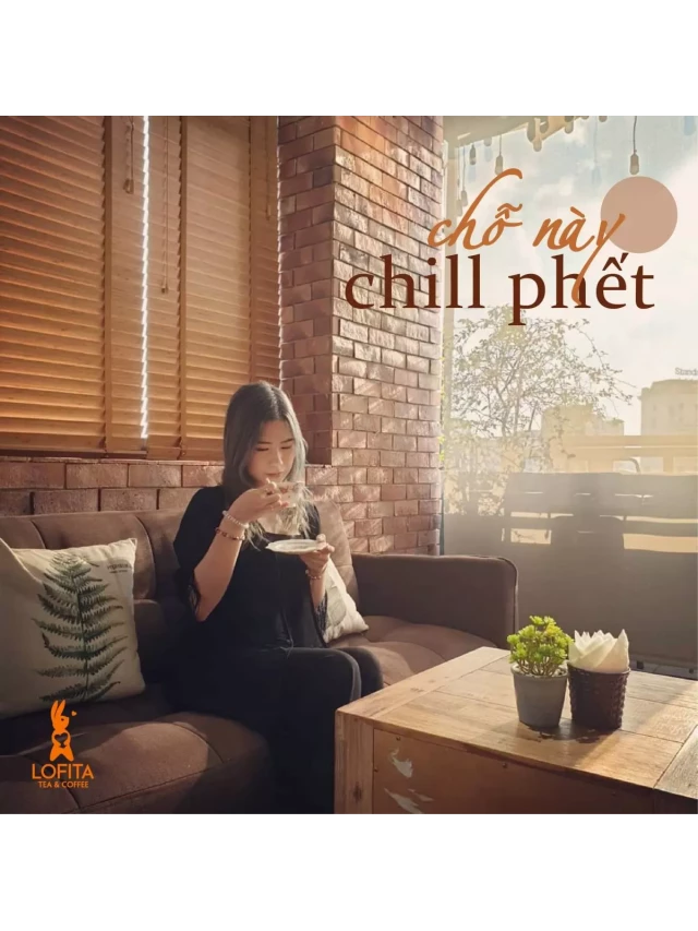   Lofita Tea &amp; Coffee: Khám phá quán cafe ngon, view đẹp tại Nguyễn Thái Học, Đống Đa, Hà Nội