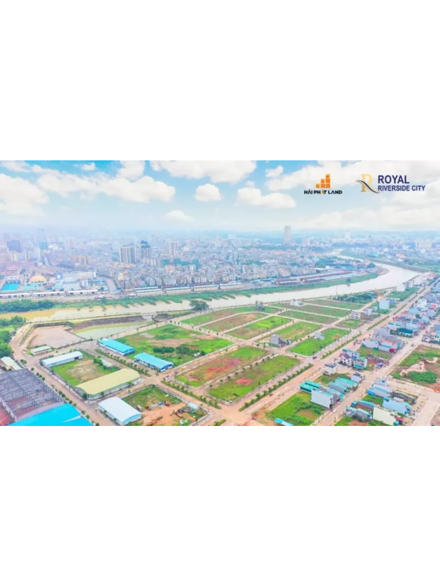   Dự Án Royal Riverside City – KaLong Móng Cái Hải Phát