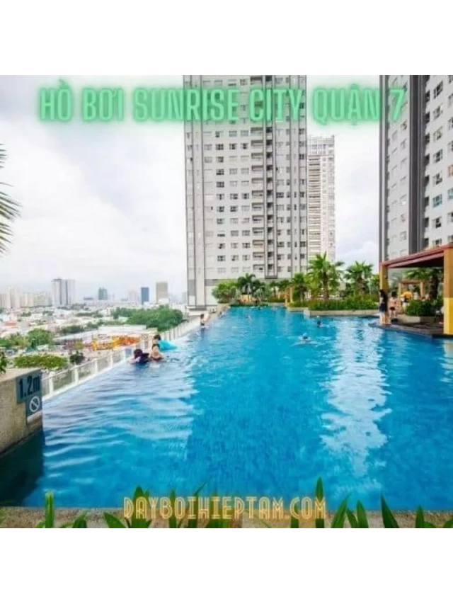   Hồ Bơi Sunrise City Quận 7 - Đánh giá về sự sạch sẽ và an toàn