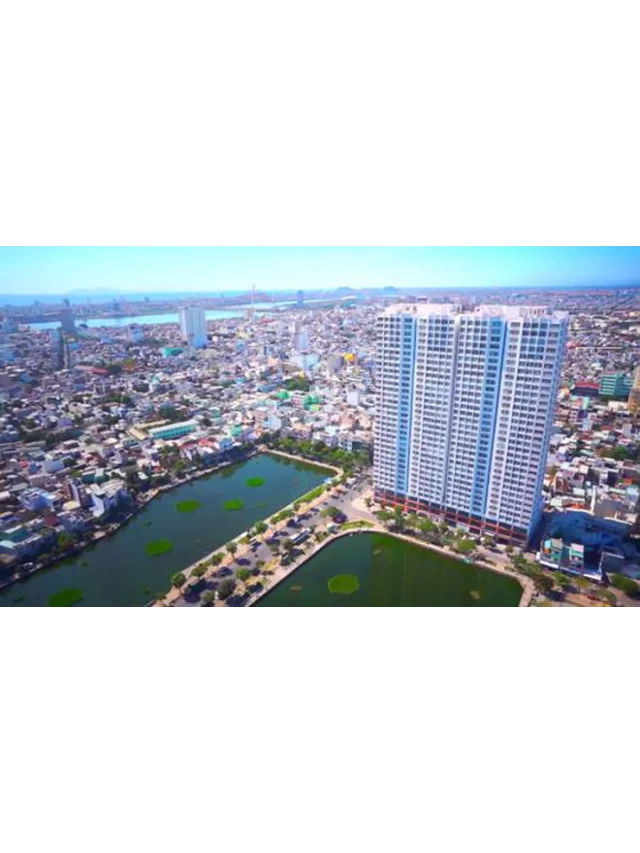   Hoàng Anh Gia Lai LakeView Đà Nẵng: Chốn an cư tuyệt vời