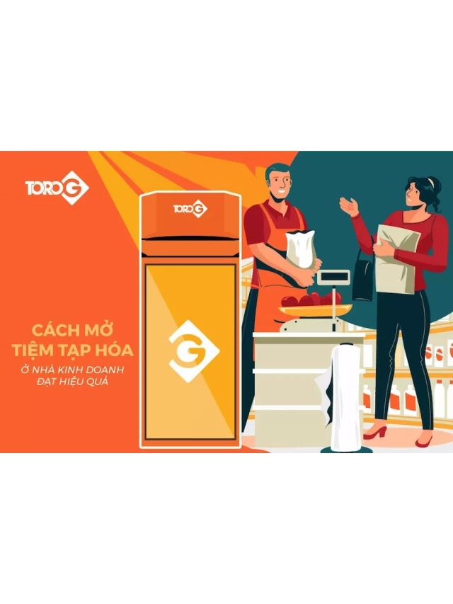   Cách mở tiệm tạp hóa nhỏ ở nhà: Lợi ích và lưu ý