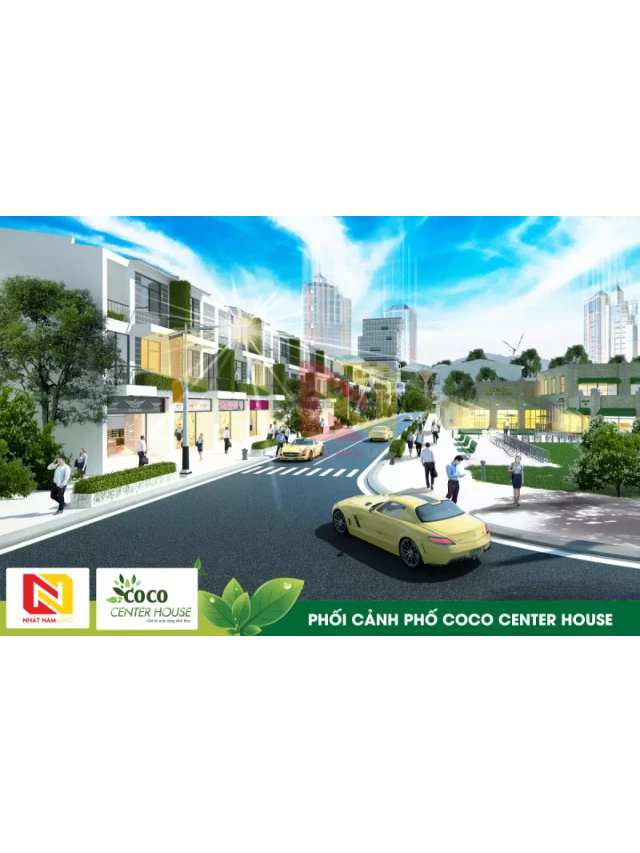   Coco Center House: Nơi Hạnh Phúc, Văn Minh và Hiện Đại