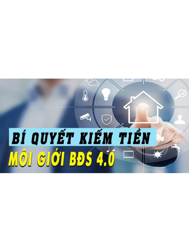   Môi giới bất động sản 4.0 – Khám phá bí quyết thành công