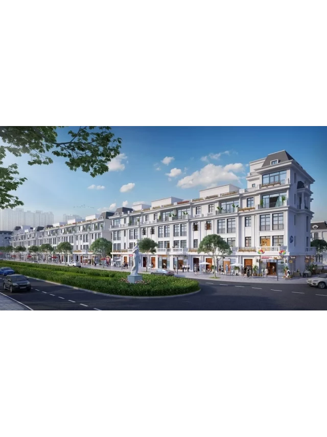   Shophouse Vinhomes Star City Thanh Hóa - Sự lựa chọn an cư và đầu tư lý tưởng