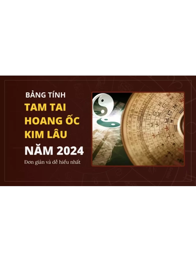   Bảng tính Tam Tai - Hoang Ốc - Kim Lâu năm 2024 mới nhất
