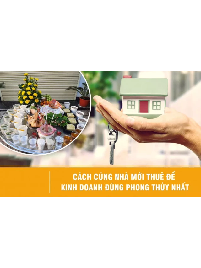   Cách cúng nhà mới thuê để kinh doanh chuẩn phong thuỷ nhất 2024