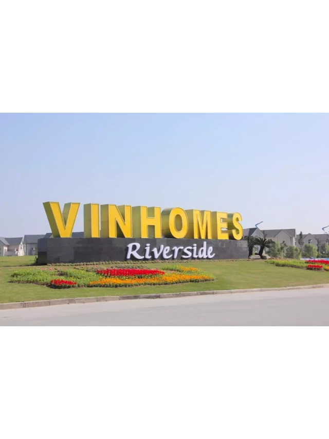   Cập nhật giá bán và thuê nhà tại Vinhomes Riverside trong tháng 3